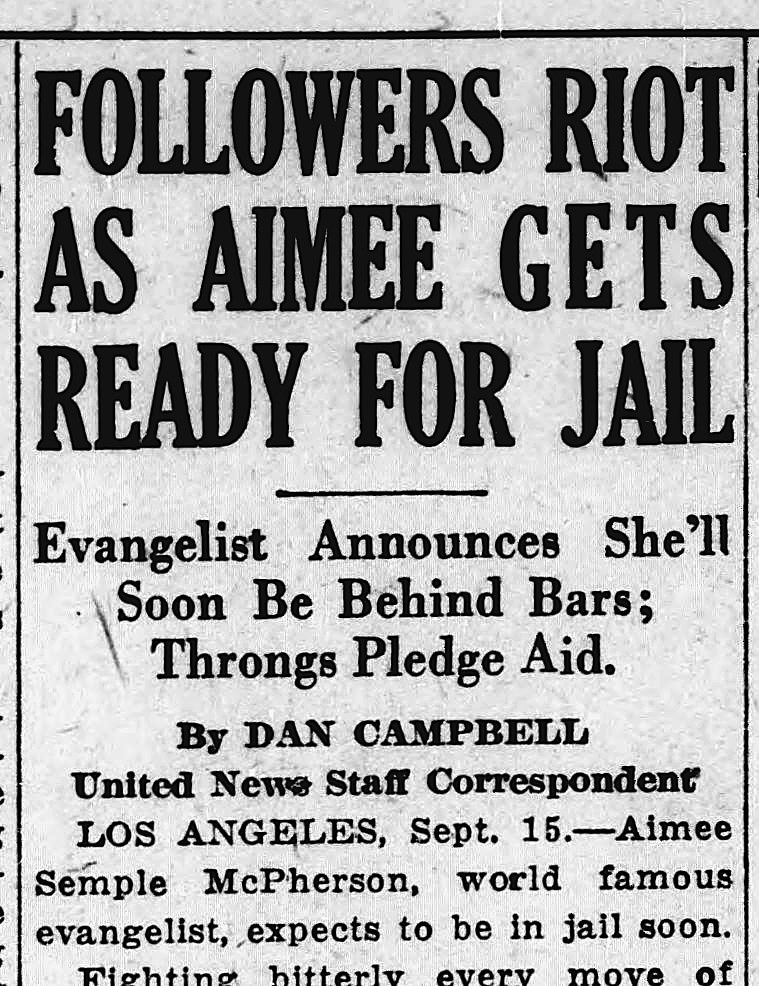 South Bend News-times, South Bend, Indiana: FOLLOWERS RIOT AS AIMEE GETS READY FOR JAIL